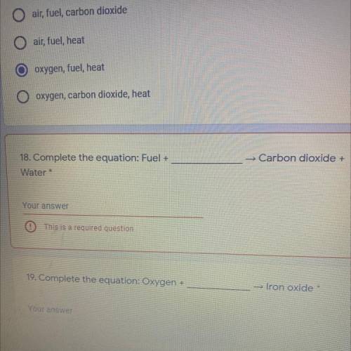 Question 18•
fuel + ? —-> carbon dioxide + water 
what is the ?