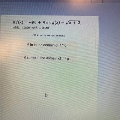 Need help right now

If f(x) = -9x + 4 and g(x) = Radical over X + 2,
which statement is true