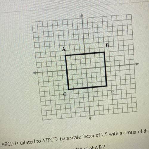 Suppose that rectangle ABCD is dilated to A'B'C'D' by a scale factor of 2.5 with a center of dilati