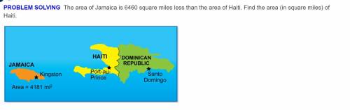 Please Help.

The area of Jamaica is 6460 square miles less than the area of Haiti. Find the area