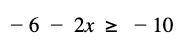 List two values for x that would be make this inequality true.