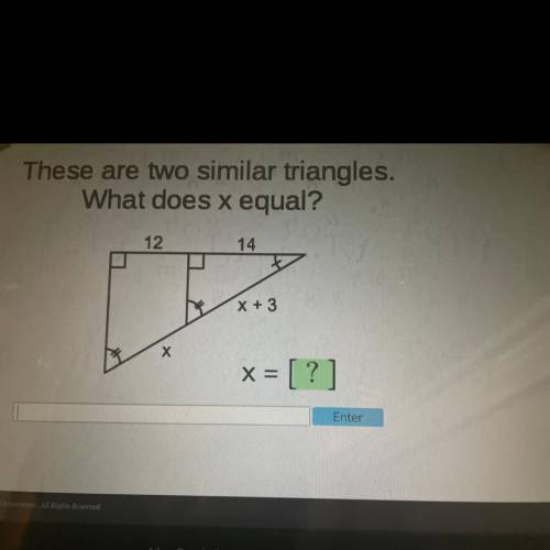 These are two similar triangles.

What does x equal?
12
14
X + 3
x = [?]
Enter