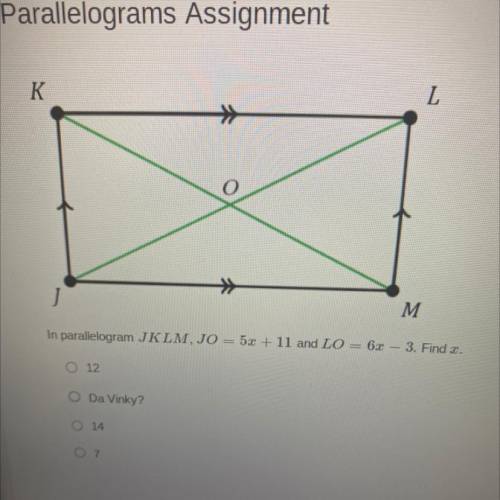In parallelogram JKLM, JO = 5x + 11 and LO = 6x – 3. Find z.