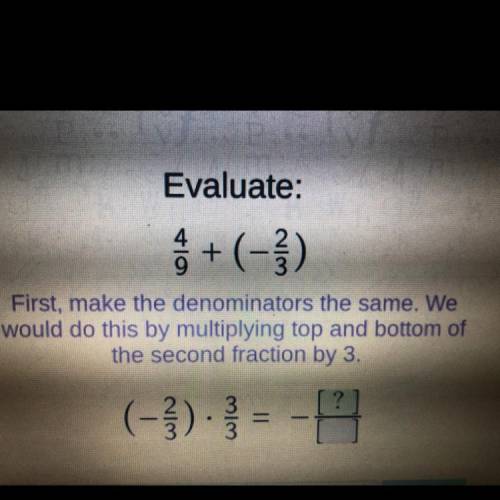 Evaluate

First, make the denominators the same. We
would do this by multiplying top and bottom of