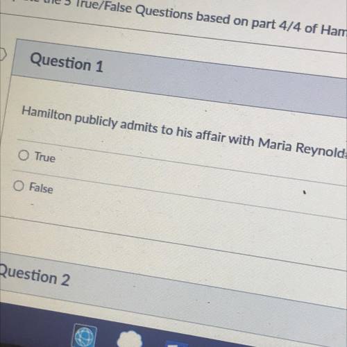 Complete the 5 True/False Questions based on part 4/4 of Hamilton

Question 1
e
Hamilton publicly