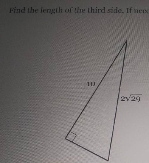 Find the length of the third side. If necessary,write in simplest radical form.​