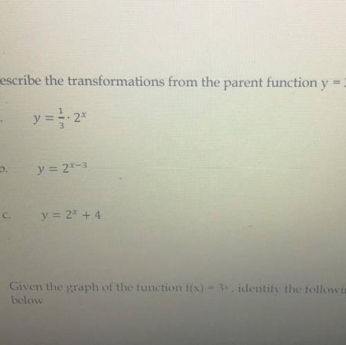 Describe the transformations from the parent function y = 2x

a.
y = -22
b.
y = 2x-3
С.
y = 2* + 4