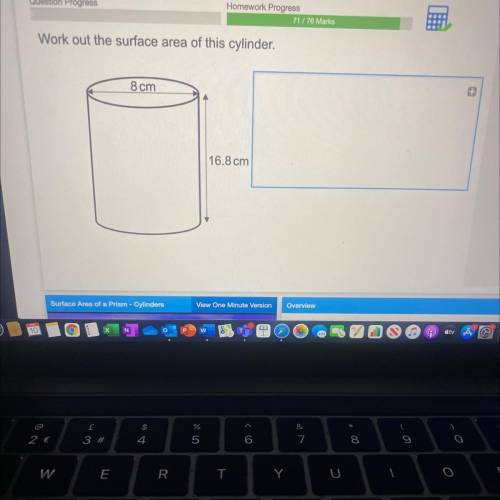 Work out the surface area of this cylinder.
8 cm
+
16.8 cm