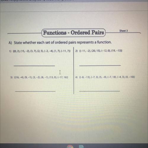 Sheet 3

Functions - Ordered Pairs
A) State whether each set of ordered pairs represents a functio