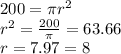 200 = \pi{r}^{2}  \\  {r}^{2}  =  \frac{200}{\pi} = 63.66 \\ r = 7.97 = 8