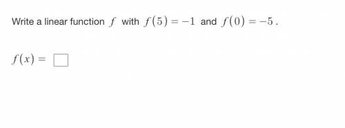 HELP ASAP PLEASE. Problem: write a linear function f with f(5)= -1 and f (0)=-5