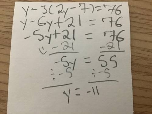 1. How would you simplify and solve this equation? What steps would you use? *

y - 3(2y - 7) = 76