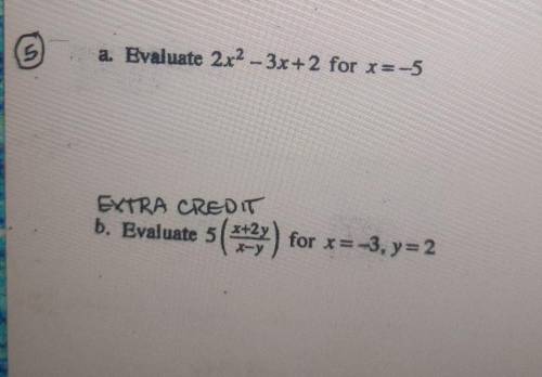 A. Evaluate 2x2 -- 3x+2 for x=-5

if anyone has time can you help me on the extra credit​ ( but yo