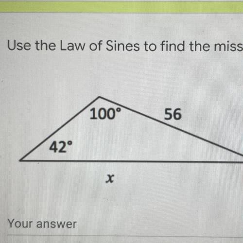 Use the Law of Sines to find the missing side length. Please show your work.