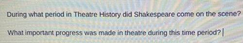 During what period in Theatre History did Shakespeare come on the scene?

What important progress