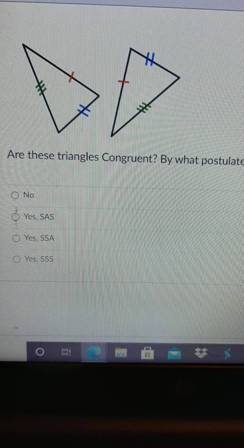 Anyone help me with this?

Are these triangles Congruent? By what postulate? No Yes. SAS Yes, SSA