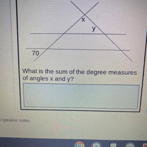 Y
70
What is the sum of the degree measures
of angles x and y?