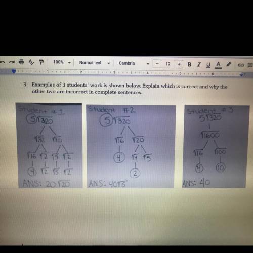 Examples of 3 students' work is shown below. Explain which is correct and why the

other two are i