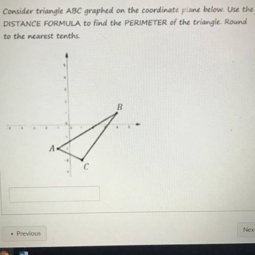 Consider triangle ABC graphed on the coordinate plane below. Use the

DISTANCE FORMULA to find the