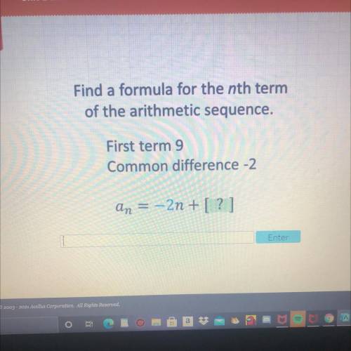 Find a formula for the nth term

of the arithmetic sequence.
First term 9
Common difference -2
an