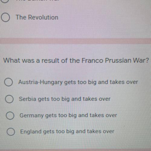 What was a result of the Franco Prussian War? *

Austria-Hungary gets too big and takes over
Serbi