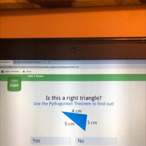 Kam

Is this a right triangle?
Use the Pythagorean Theorem to find out!
4 cm
5 cm
3 cm
Yes
No
