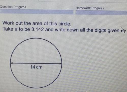 Work Out The Area of this circle. Take n to be 3.142 and write down all the digits given by your ca