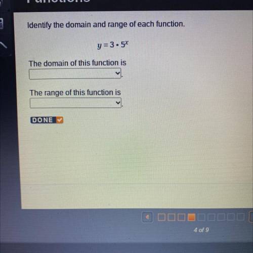 Identify the domain and range of each function.

y = 3.58
The domain of this function is
The range