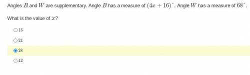 Angles B and W are supplementary. Angle B has a measure of (4x+16)˚. Angle W has a measure of 68˚.
