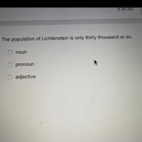 The population of Lichtenstein is only thirty thousand or so noun pronoun adjective hurry please !