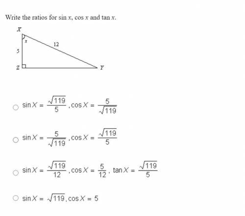 Write the ratios for sin x, cos x and tan x.

10 POINTS IF YOU GET THIS CORRECT PLEASE REALLY NEED