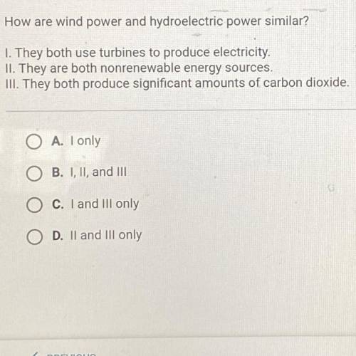 HELP ASAP PLS!!

How are wind power and hydroelectric power similar
1. They both use turbines to p