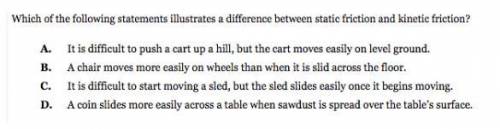 Which of the following illustrate difference between static and kinetic friction?