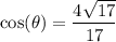 \displaystyle \cos(\theta)= \frac{4 \sqrt {17} }{ 17 }