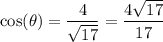 \displaystyle \cos(\theta)= \frac{4}{\sqrt{17}} = \frac{4 \sqrt {17} }{ 17 }