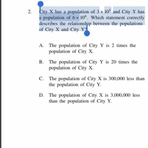 City X has a population of 3×105and City Y hasa population of 6×106. Which statement correctlydescr