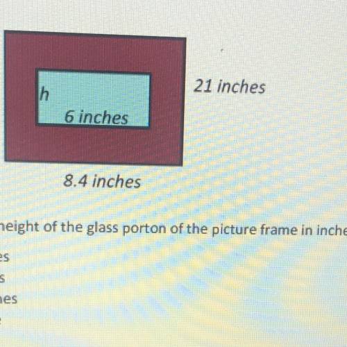 ♦️ CORRECT ANSWER RECEIVES BRAINLIEST

What is H (the height of the glass portion of the frame) in