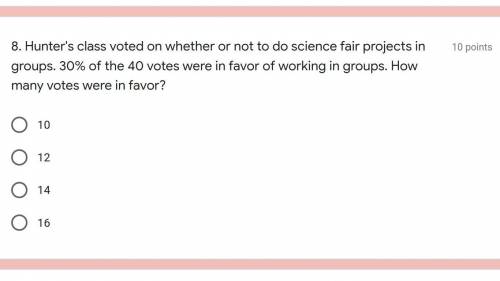Hunter's class voted on whether or not to do science fair projects in groups. 30% of the 40 votes w