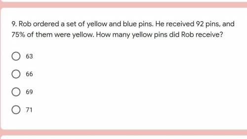 Rob ordered a set of yellow and blue pins. He received 92 pins, and 75% of them were yellow. How ma