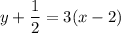 \displaystyle y+\frac{1}{2}=3(x-2)