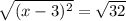 \sqrt{(x - 3) {}^{2} }  =  \sqrt{32}