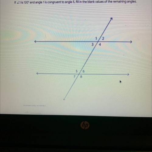 please help !! If 21 is 120° and angle 1 is congruent to angle 5, fill in the blank values of the r