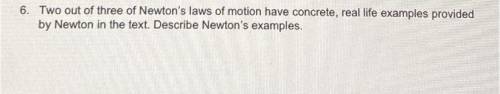 6. Two out of three of Newton's laws of motion have concrete, real life examples provided

by Newt