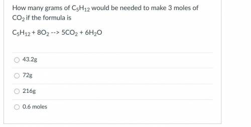 How many grams of C5H12 would be needed to make 3 moles of CO2 if the formula is

C5H12 + 8O2 --&g