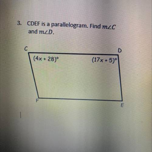 3. CDEF is a parallelogram. Find m2C

and m_D.
(4x + 28)
(17x + 5)
F
I
Plz help