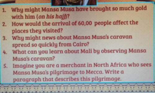 1. Why might Mansa Musa have brought so much gold with him (on his hain?

2. How would the arrival