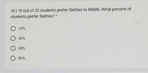 15 out of 25 perfer skittles to M&MS. what percent of students prefer skittles ​
