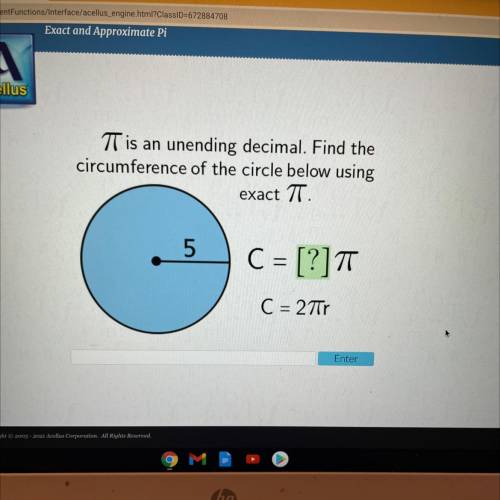 TT is an unending decimal. Find the

circumference of the circle below using
exact |
5
C = [?]7
C