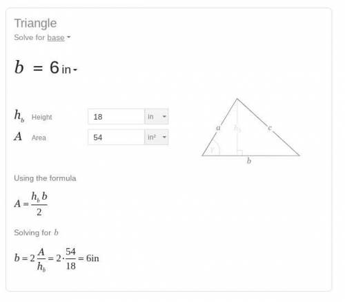The area of the triangle measures 54 squared inches. The height of the triangle is 18in. What is the