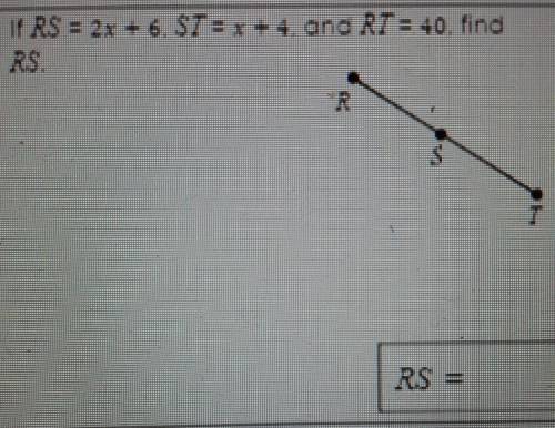 If RS=2x+6 ST=x+4 and RT= 40 Find RS​
